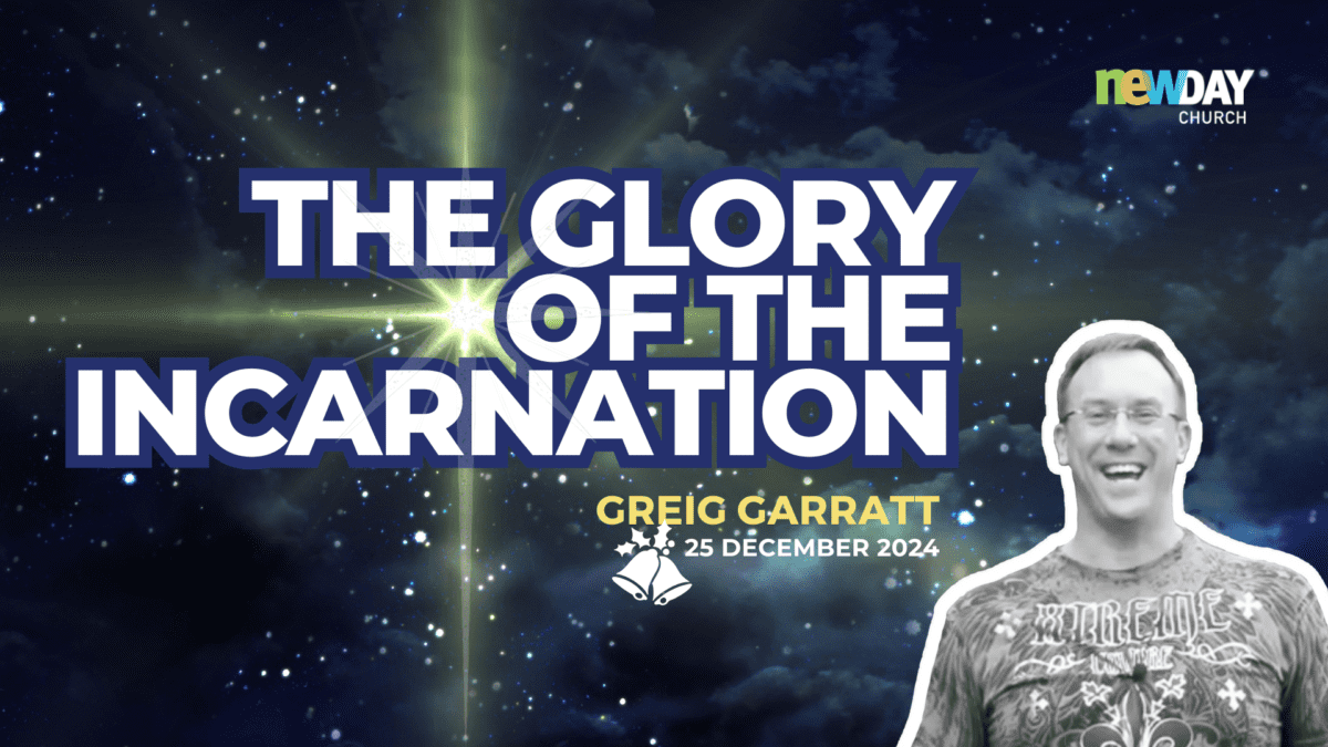 The glory of the Incarnation - Greig Garratt